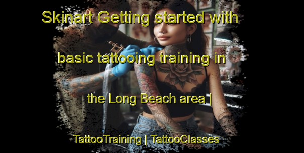 Skinart Getting started with basic tattooing training in the Long Beach area | TattooTraining | TattooClasses | SkinartTraining-Australia